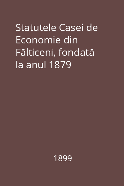 Statutele Casei de Economie din Fălticeni, fondată la anul 1879