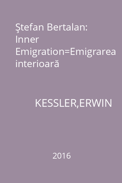 Ştefan Bertalan: Inner Emigration=Emigrarea interioară