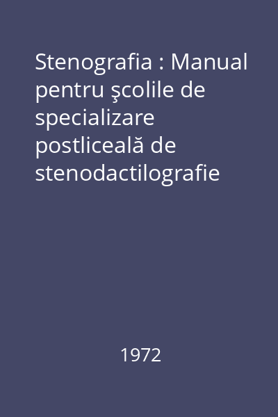 Stenografia : Manual pentru şcolile de specializare postliceală de stenodactilografie şi secretariat