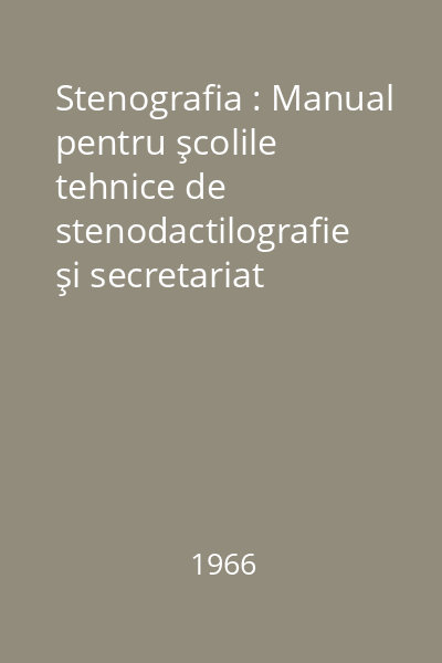 Stenografia : Manual pentru şcolile tehnice de stenodactilografie şi secretariat