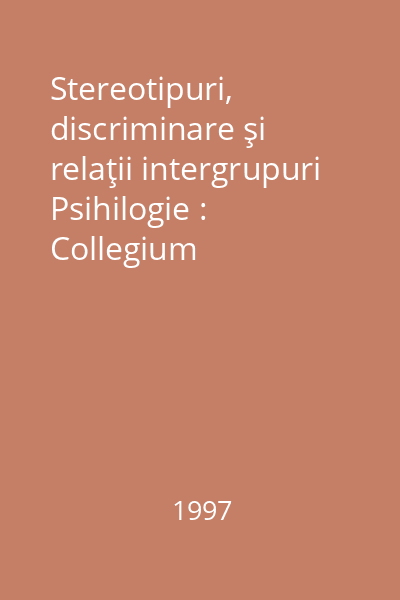 Stereotipuri, discriminare şi relaţii intergrupuri Psihilogie : Collegium