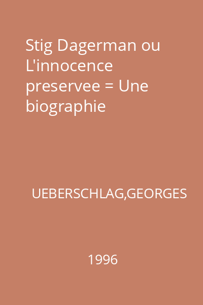 Stig Dagerman ou L'innocence preservee = Une biographie