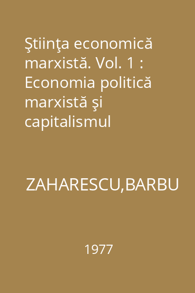 Ştiinţa economică marxistă. Vol. 1 : Economia politică marxistă şi capitalismul contemporan