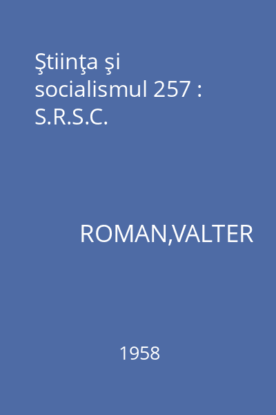 Ştiinţa şi socialismul 257 : S.R.S.C.