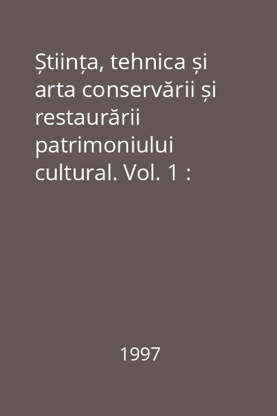 Știința, tehnica și arta conservării și restaurării patrimoniului cultural. Vol. 1 : Supliment al Analelor Universității Al. I. Cuza Iași
