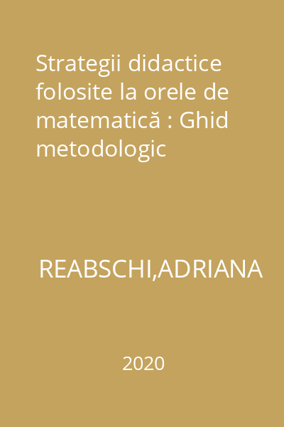Strategii didactice folosite la orele de matematică : Ghid metodologic
