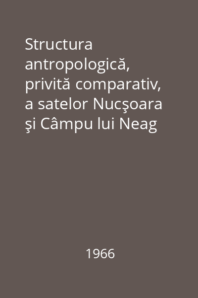 Structura antropologică, privită comparativ, a satelor Nucşoara şi Câmpu lui Neag