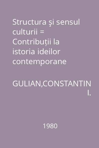 Structura şi sensul culturii = Contribuții la istoria ideilor contemporane