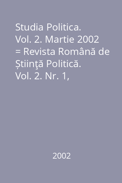 Studia Politica. Vol. 2. Martie 2002 = Revista Română de Știinţă Politică. Vol. 2. Nr. 1, martie 2002