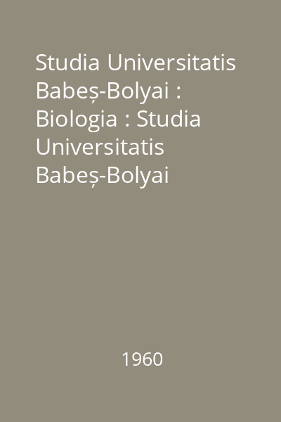 Studia Universitatis Babeș-Bolyai : Biologia : Studia Universitatis Babeș-Bolyai
