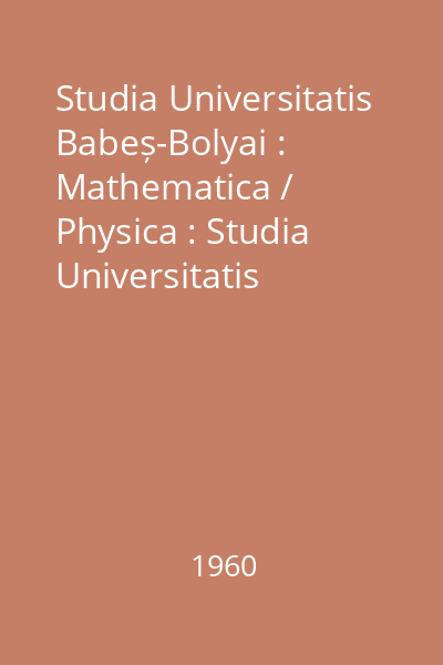 Studia Universitatis Babeș-Bolyai : Mathematica / Physica : Studia Universitatis Babeș-Bolyai