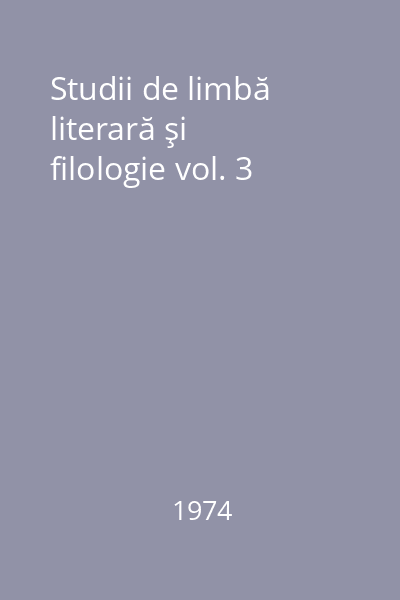 Studii de limbă literară şi filologie vol. 3