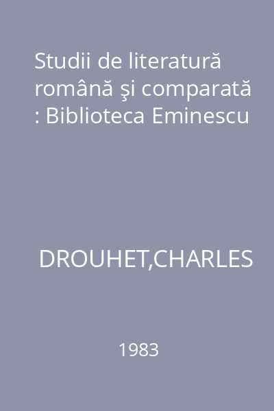 Studii de literatură română şi comparată : Biblioteca Eminescu