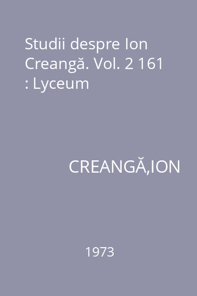 Studii despre Ion Creangă. Vol. 2 161 : Lyceum