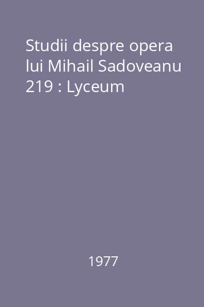 Studii despre opera lui Mihail Sadoveanu 219 : Lyceum