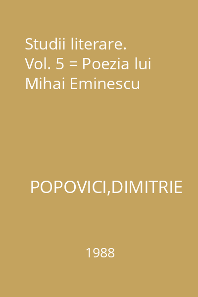 Studii literare. Vol. 5 = Poezia lui Mihai Eminescu