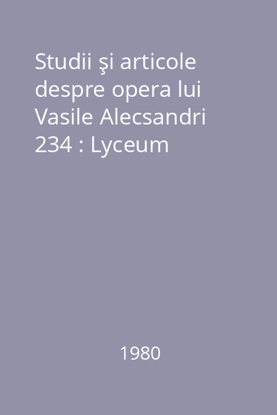 Studii şi articole despre opera lui Vasile Alecsandri 234 : Lyceum