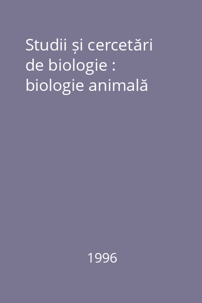 Studii și cercetări de biologie : biologie animală