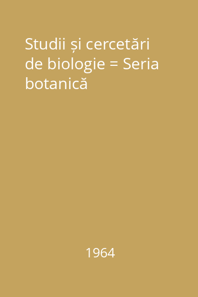 Studii și cercetări de biologie = Seria botanică