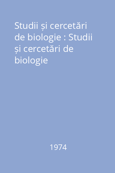 Studii și cercetări de biologie : Studii și cercetări de biologie