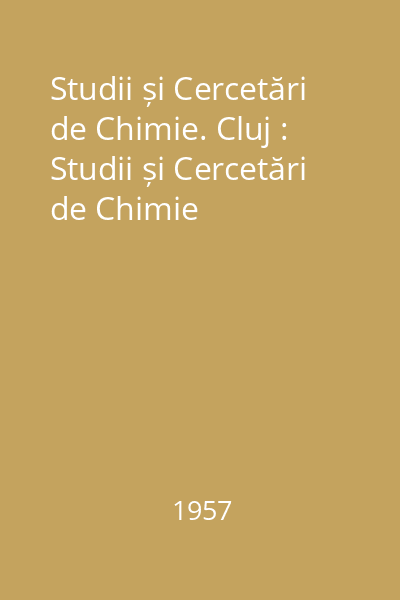 Studii și Cercetări de Chimie. Cluj : Studii și Cercetări de Chimie