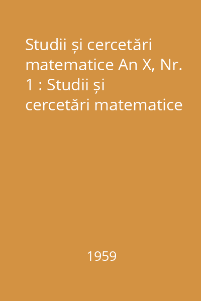 Studii și cercetări matematice An X, Nr. 1 : Studii și cercetări matematice