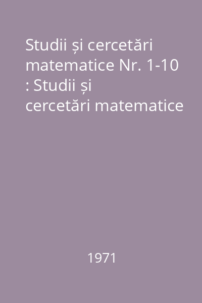 Studii și cercetări matematice Nr. 1-10 : Studii și cercetări matematice
