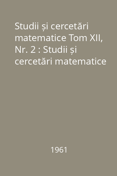 Studii și cercetări matematice Tom XII, Nr. 2 : Studii și cercetări matematice