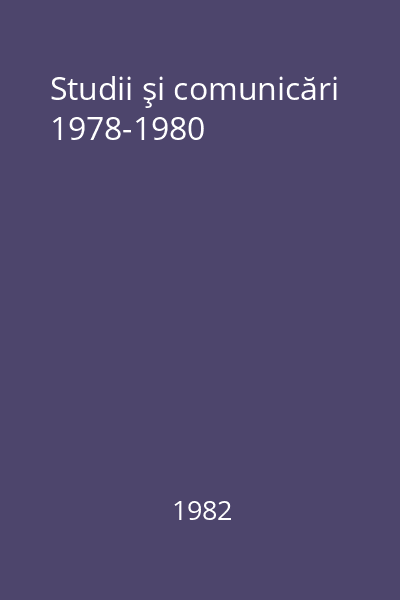 Studii şi comunicări 1978-1980
