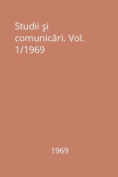 Studii şi comunicări. Vol. 1/1969