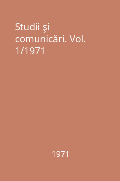 Studii şi comunicări. Vol. 1/1971