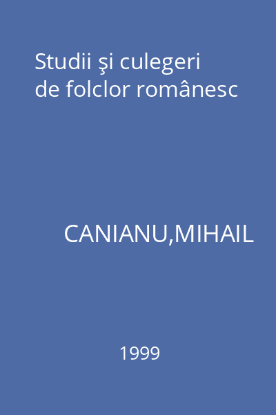 Studii şi culegeri de folclor românesc