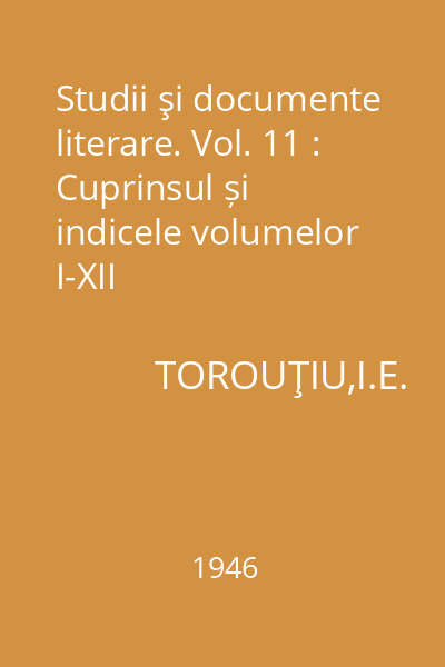 Studii şi documente literare. Vol. 11 : Cuprinsul și indicele volumelor I-XII