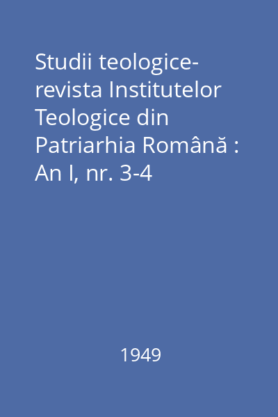 Studii teologice- revista Institutelor Teologice din Patriarhia Română : An I, nr. 3-4 (mai-iunie)