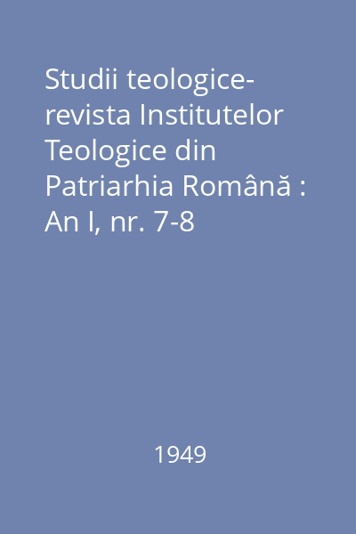 Studii teologice- revista Institutelor Teologice din Patriarhia Română : An I, nr. 7-8