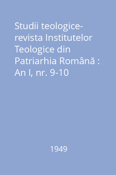 Studii teologice- revista Institutelor Teologice din Patriarhia Română : An I, nr. 9-10