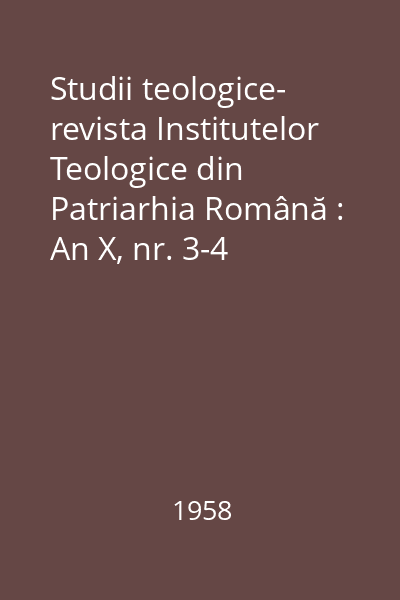 Studii teologice- revista Institutelor Teologice din Patriarhia Română : An X, nr. 3-4 (martie-aprilie)