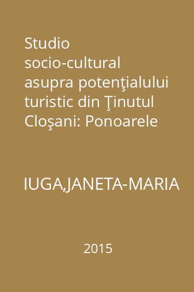 Studio socio-cultural asupra potenţialului turistic din Ţinutul Cloşani: Ponoarele şi Izverna, judeţul Mehedinţi