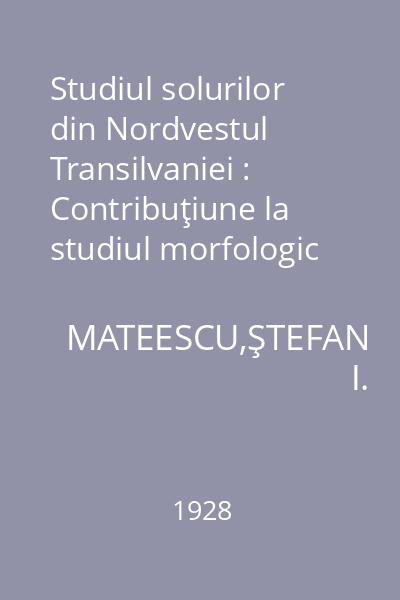 Studiul solurilor din Nordvestul Transilvaniei : Contribuţiune la studiul morfologic şi genetic al solurilor din Transilvania
