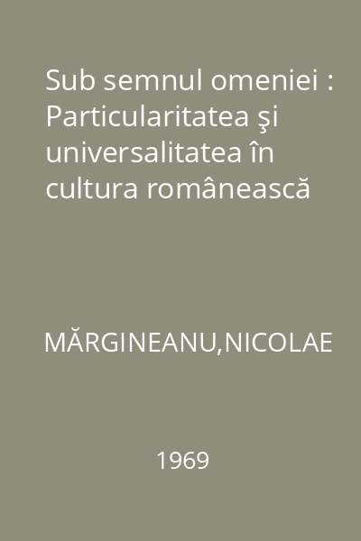 Sub semnul omeniei : Particularitatea şi universalitatea în cultura românească
