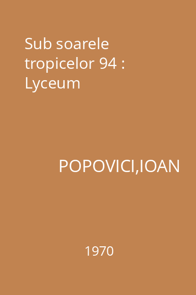 Sub soarele tropicelor 94 : Lyceum