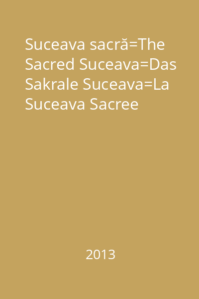 Suceava sacră=The Sacred Suceava=Das Sakrale Suceava=La Suceava Sacree