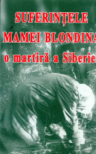 Suferințele mamei Blondina , o martiră a Siberiei
