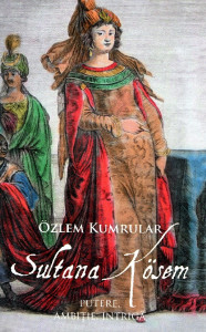 Sultana Kosem: Putere, ambiţie, intrigă