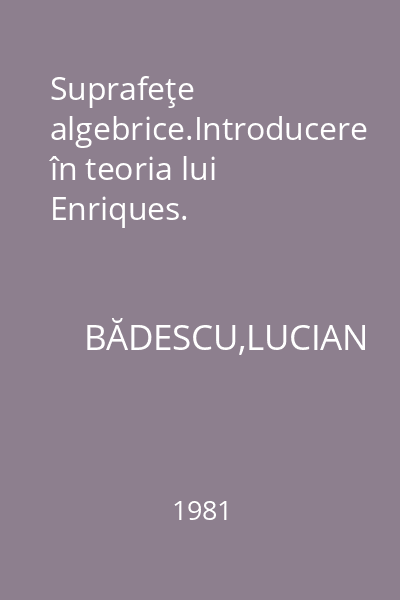 Suprafeţe algebrice.Introducere în teoria lui Enriques.