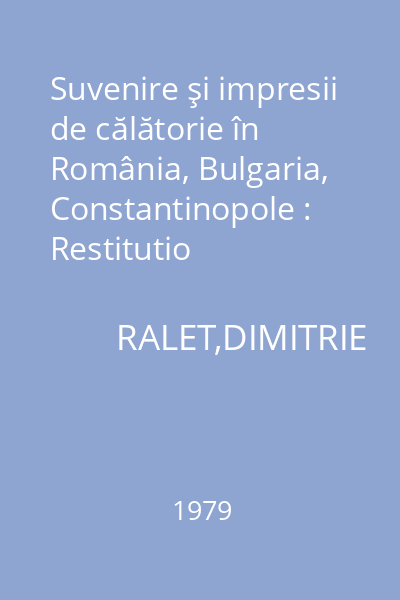 Suvenire şi impresii de călătorie în România, Bulgaria, Constantinopole : Restitutio