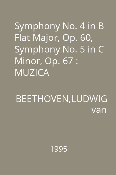 Symphony No. 4 in B Flat Major, Op. 60, Symphony No. 5 in C Minor, Op. 67 : MUZICA