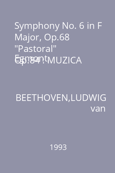 Symphony No. 6 in F Major, Op.68 "Pastoral" 
Egmont, Op.84 : MUZICA