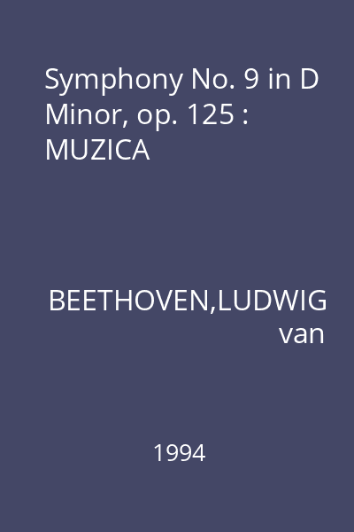 Symphony No. 9 in D Minor, op. 125 : MUZICA