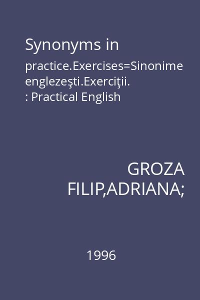 Synonyms in practice.Exercises=Sinonime englezeşti.Exerciţii. : Practical English